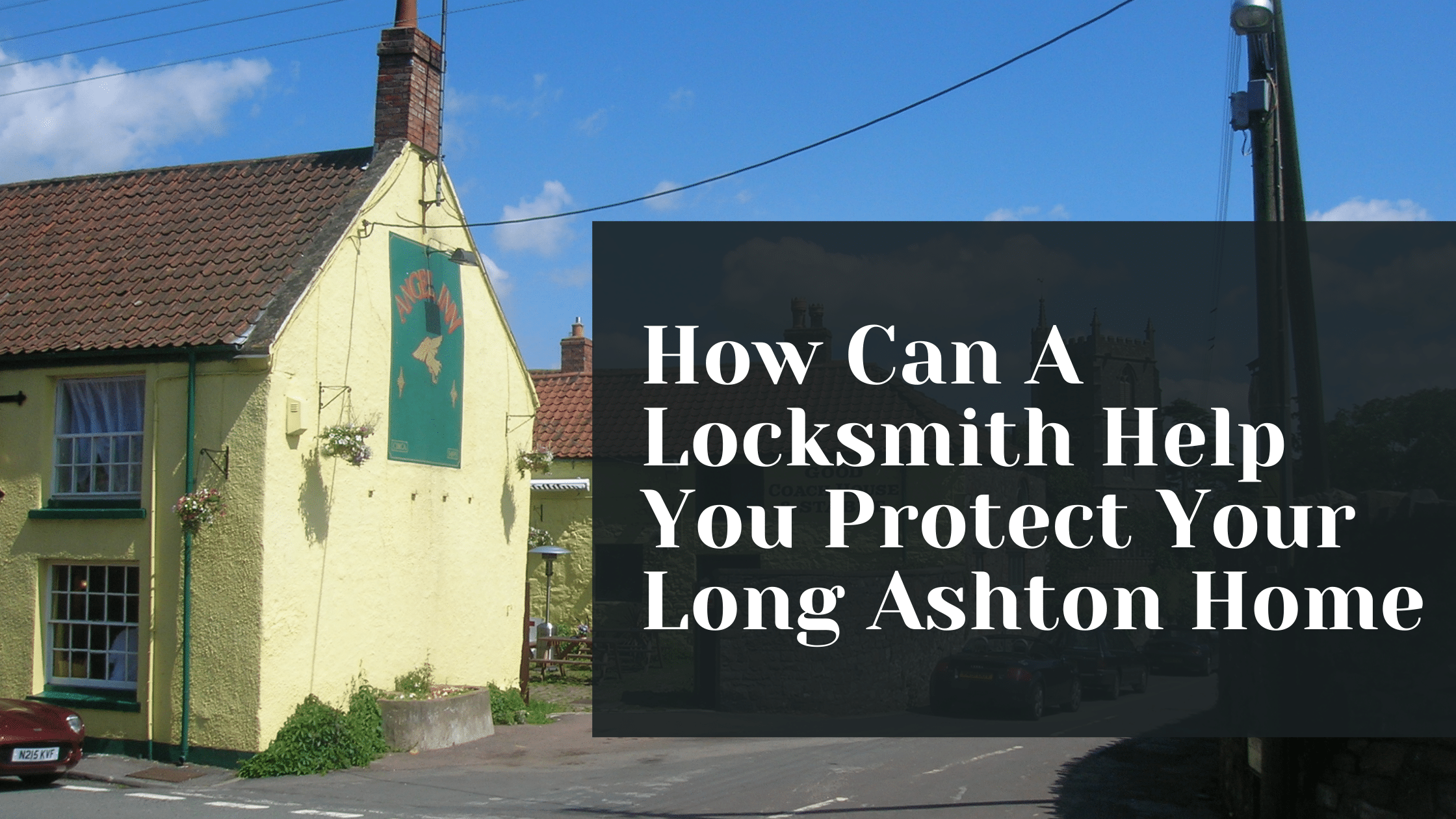 How Can A Locksmith Help You Protect Your Long Ashton Home